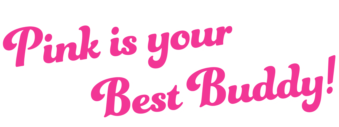 Pink is your Best Buddy!