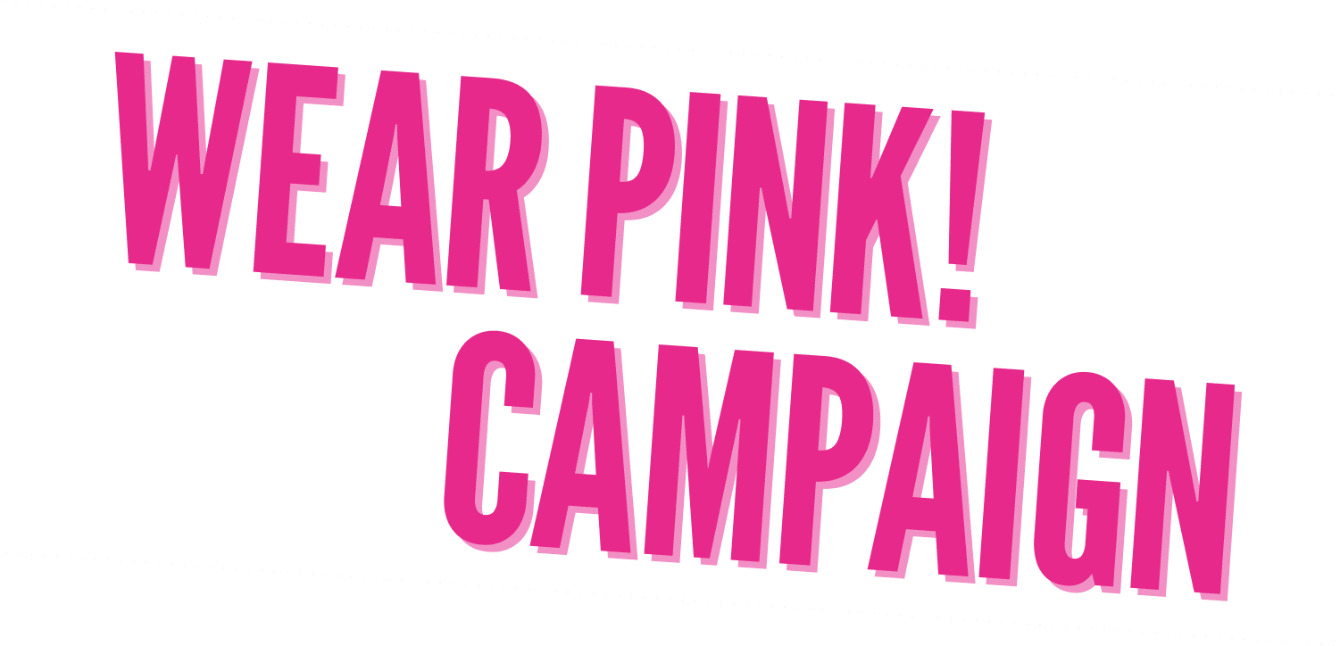 WEAR PINK! CAMPAIGN