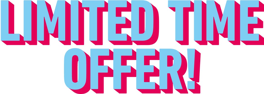 LIMITED TIME OFFER!