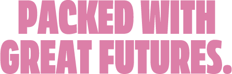 PACKED WITH GREAT FUTURES.